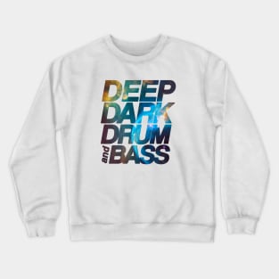 Deep Dark Drum & Bass ( Galaxy Intelligent Dance Music ) Crewneck Sweatshirt